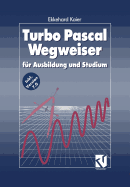 Turbo Pascal Wegweiser: F?r Ausbildung Und Studium