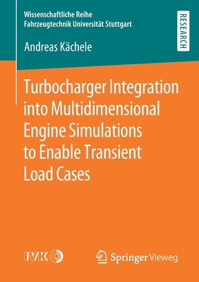 Turbocharger Integration Into Multidimensional Engine Simulations to Enable Transient Load Cases - K�chele, Andreas