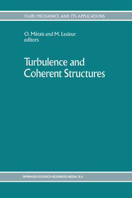 Turbulence and Coherent Structures - M�tais, O. (Editor), and Lesieur, Marcel (Editor)