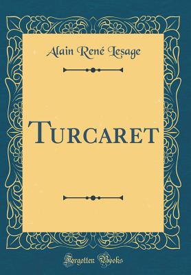 Turcaret (Classic Reprint) - Lesage, Alain Rene