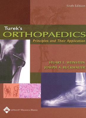 Turek's Orthopaedics: Principles and Their Application - Weinstein, Stuart L, MD (Editor), and Buckwalter, Joseph A (Editor)