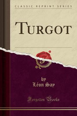 Turgot (Classic Reprint) - Say, Leon