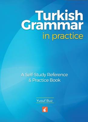 Turkish Grammar in Practice - A self-study reference & practice book - Buz, Yusuf