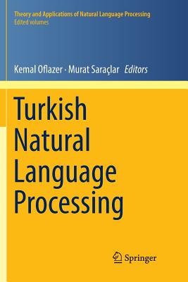 Turkish Natural Language Processing - Oflazer, Kemal (Editor), and Sara�lar, Murat (Editor)