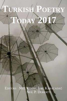 Turkish Poetry Today 2017 - Kenne, Mel (Editor), and Karacada, 0dil (Editor), and Doherty, Neil (Editor)