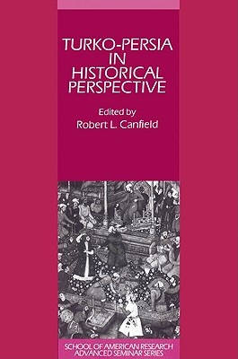 Turko-Persia in Historical Perspective - Canfield, Robert L. (Editor)