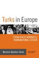 Turks in Europe: From Guest Worker to Transnational Citizen