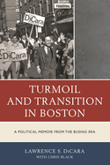 Turmoil and Transition in Boston: A Political Memoir from the Busing Era