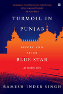 Turmoil In Punjab: Before and After Blue Star: An Insider's Account