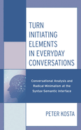 Turn Initiating Elements in Everyday Conversations: Conversational Analysis and Radical Minimalism at the Syntax-Semantic Interface