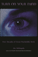 Turn on Your Mind: Four Decades of Great Psychedelic Rock