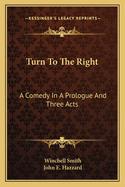 Turn to the Right; A Comedy in a Prologue and Three Acts