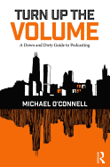 Turn Up the Volume: A Down and Dirty Guide to Podcasting