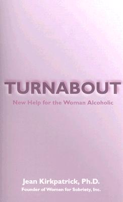 Turnabout: New Help for the Woman Alcoholic - Kirkpatrick, Jean
