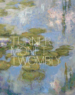 Turner Monet Twombly: Later Paintings