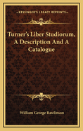 Turner's Liber Studiorum, a Description and a Catalogue