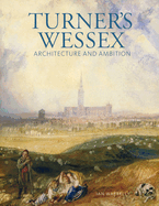 Turner's Wessex: Architecture and Ambition
