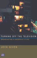 Turning Off the Television: Broadcasting's Uncertain Future