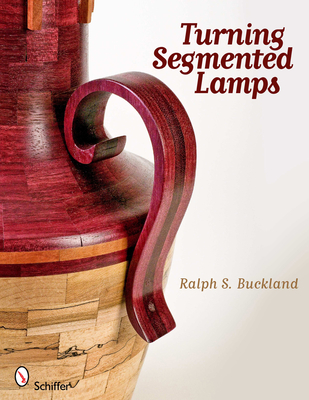 Turning Segmented Lamps - Buckland, Ralph S