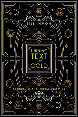 Turning Text into Gold: Taxonomies & Textual Analytics - Inmon, Bill