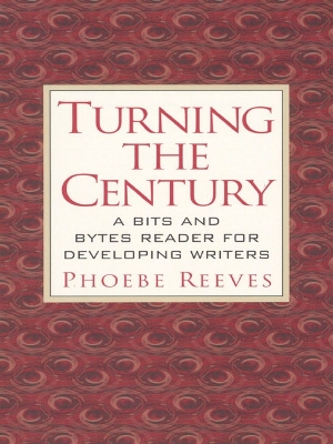 Turning the Century: A Bits and Bytes Reader for Developing Writers - Reeves, Phoebe