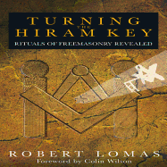 Turning the Hiram Key: Rituals of Freemasonry Revealed