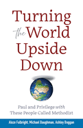 Turning the World Upside Down: Paul and Privilege with These People Called Methodist