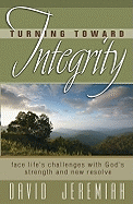 Turning Toward Integrity: Face Life's Challenges with Gods Strength and New Resolve