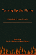 Turning Up the Flame: Philip Roth's Later Novels