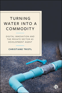 Turning Water into a Commodity: Digital Innovation and the Private Sector as Development Agent