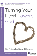 Turning Your Heart Toward God: A 6-Week, No-Homework Bible Study