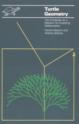 Turtle Geometry: The Computer as a Medium for Exploring Mathematics - Abelson, Harold, and Disessa, Andrea
