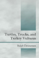 Turtles, Trucks, and Turkey Vultures - Christensen, Ralph