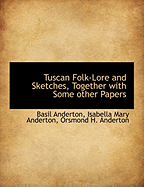 Tuscan Folk-Lore and Sketches, Together with Some Other Papers