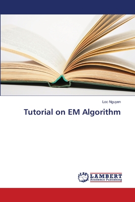 Tutorial on EM Algorithm - Nguyen, Loc