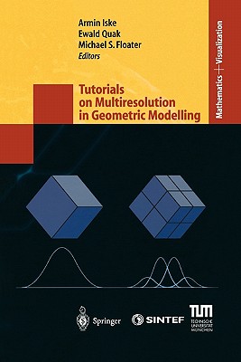 Tutorials on Multiresolution in Geometric Modelling: Summer School Lecture Notes - Iske, Armin (Editor), and Quak, Ewald (Editor), and Floater, Michael S. (Editor)