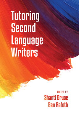 Tutoring Second Language Writers - Bruce, Shanti (Editor)