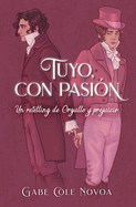 Tuyo, Con Pasion. Un Retelling de Orgullo Y Prejuicio