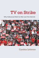 TV on Strike: Why Hollywood Went to War Over the Internet