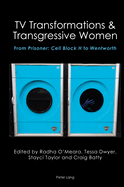 TV Transformations & Transgressive Women: From Prisoner: Cell Block H to Wentworth