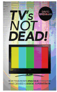 TV's Not Dead!