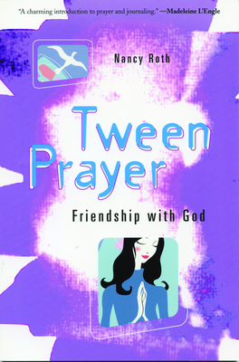 Tween Prayer: Friendship with God - Roth, Nancy