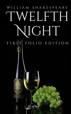 Twelfth Night: First Folio Edition - Shakespeare, William