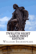 Twelfth Night - Large Print Edition: Or What You Will: A Play