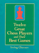 Twelve Great Chess Players and Their Best Games
