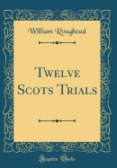 Twelve Scots Trials (Classic Reprint)