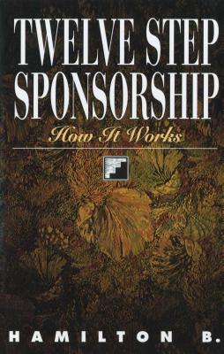 Twelve Step Sponsorship: How It Works - B, Hamilton