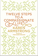 Twelve Steps to a Compassionate Life