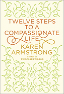 Twelve Steps to a Compassionate Life