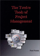 Twelve Tools for Project Management - Palady, Paul